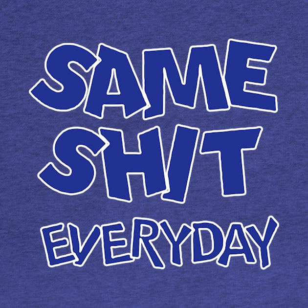 same shit everyday by ceniu